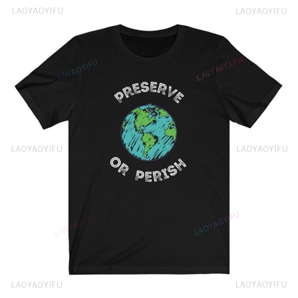 Preserve or Perish Eco-bedrucktes T-Shirt 2025, neue Frau, Mann, hochwertige Baumwolle, Earth Day T-Shirt, nachhaltige Mode-Geschenk-T-Shirts