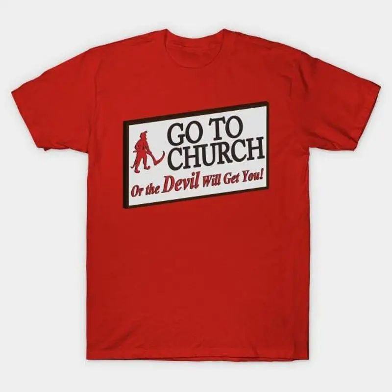 

Go to church or the devil will get you T Shirt S 5XL Fast Shipping