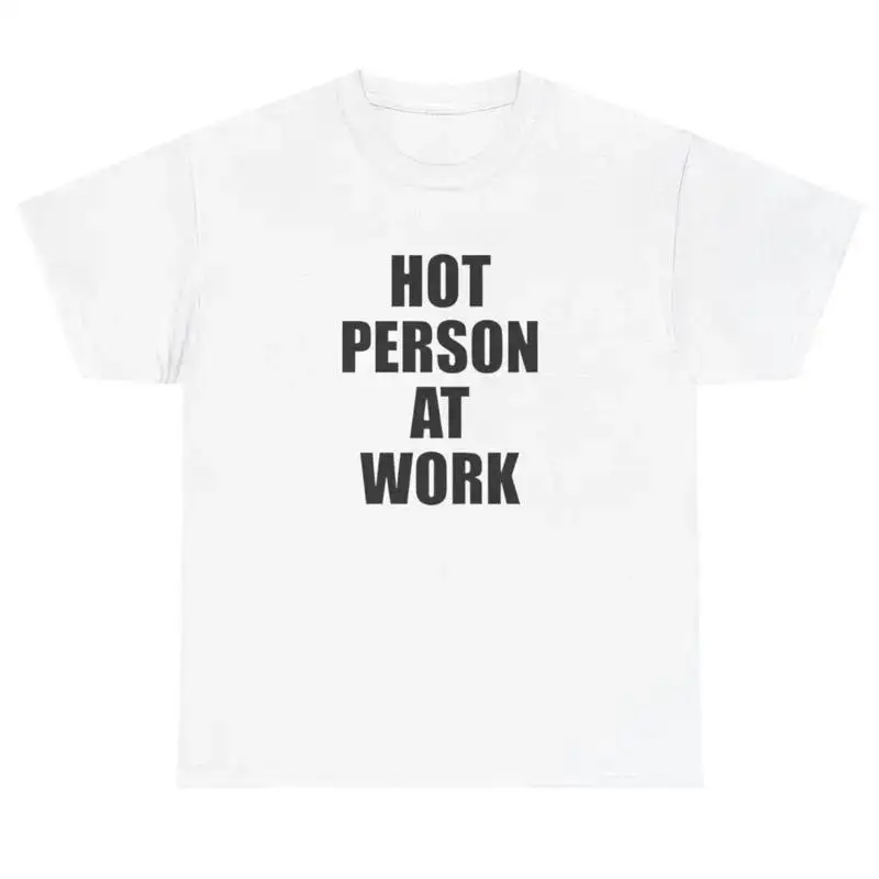 Hot Person At Work T Shirt Funny Y2K Clothing Ironic Silly Joke Meme Gift Tee