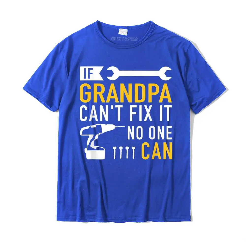 If Grandpa Can\'t Fix It No One Can T-Shirt Fashionable Tops Shirts For Boys Discount Cotton Top T-Shirts Geek