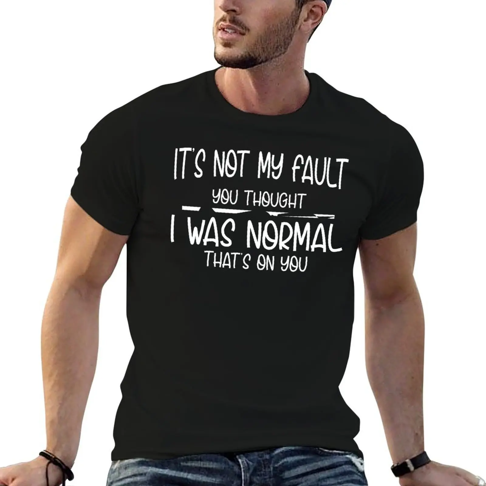 It's Not My Fault You Thought I Was Normal Thats On You T-Shirt man t shirts cotton essential t shirt t shirt man cotton T-shirt