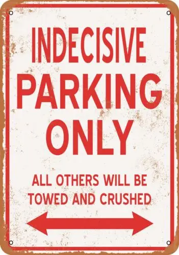 Metal Sign - INDECISIVE PARKING ONLY - Vintage Look