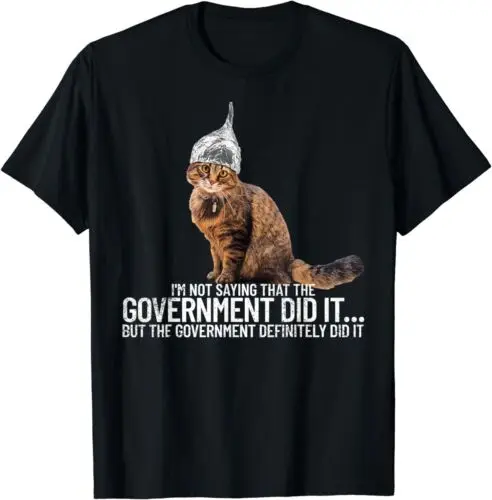 NEW LIMITED I'm Not Saying That The Government Did It Cat Tin Foil Hat T-Shirt