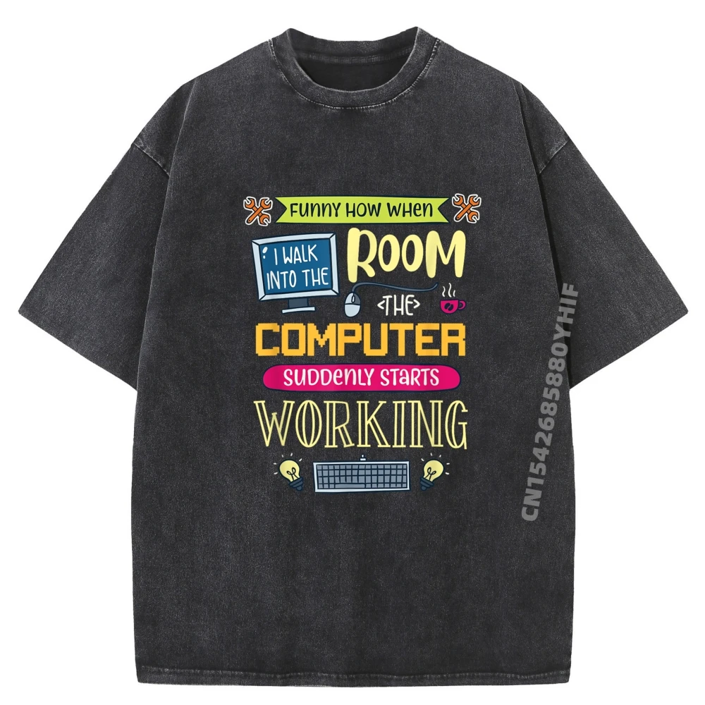 

Funny How When I Walk Into The Room The Computer Suddenly Men Graphic Tees Summer Vintage Washed T Shirt