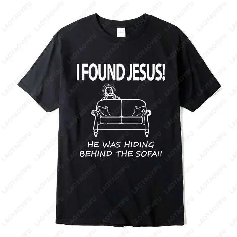 I Found Jesus He Was Hiding Behind The Sofa Men Funny Atheist Tshirt Creativity T Shirt Humor Man Streetwear Cotton Short Sleeve