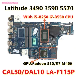 CAL50/DAL10 LA-F115P Mainboard For dell 3490 3590 15 5570 Motherboard With I5 I7 CPU Radeon 530/R7 M460 GPU CN-0JPMY7 0G9KR8