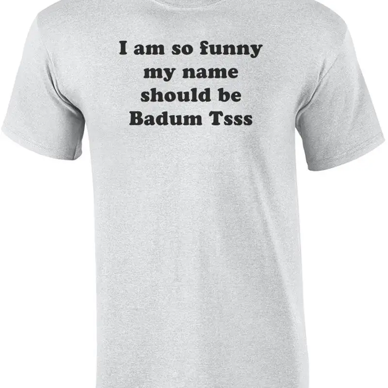 Soy tan hilarante mi nombre debería ser camiseta Badum Tsss