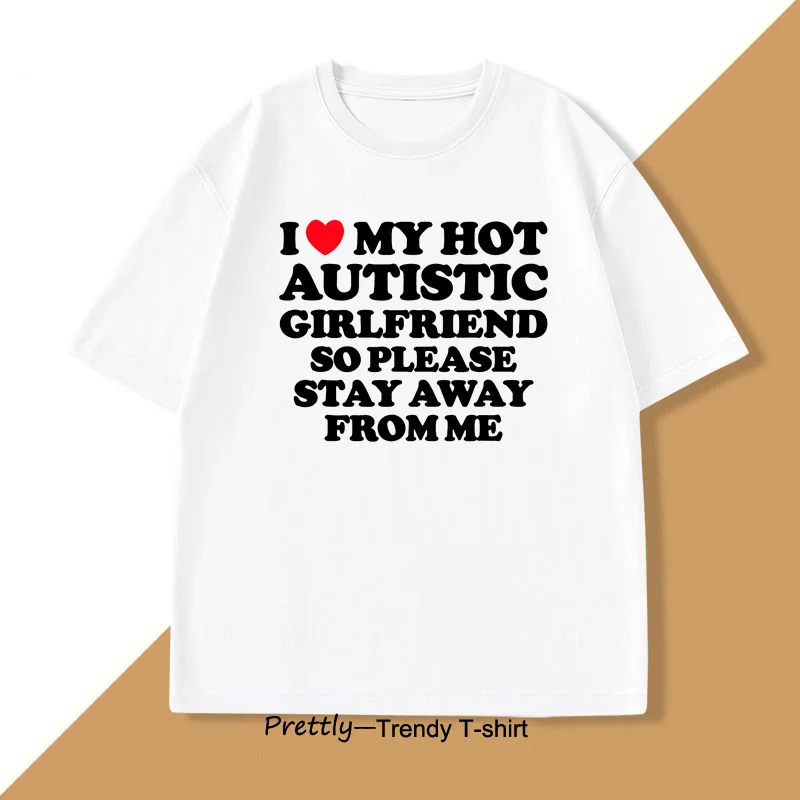 I Love My Hot Autistic Girlfriend T-shirt Men Casual Cotton Short Sleeve Tshirt Boyfriend Tee Shirts Mens Clothes Streetwear - Image 4