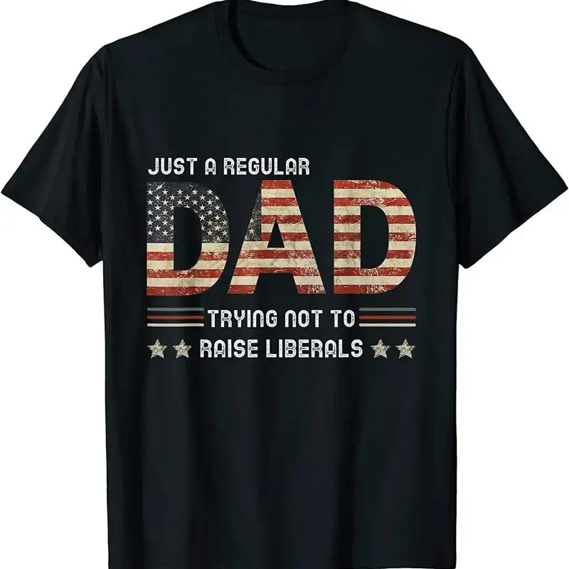 New Just A Regular Dad Trying Not To Raise Liberals T Shirt Made In Usa