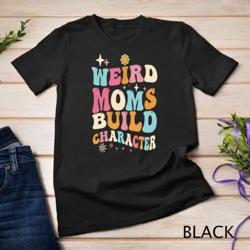 Groovy Weird Moms Build Character Mother Day Moms T-Shirt Unisex T-shirt