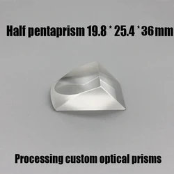 Optical Glass Prism Half Pentaprism 19.8 * 25.4 * 36mm K9 Material Processing Custom Optical Prism