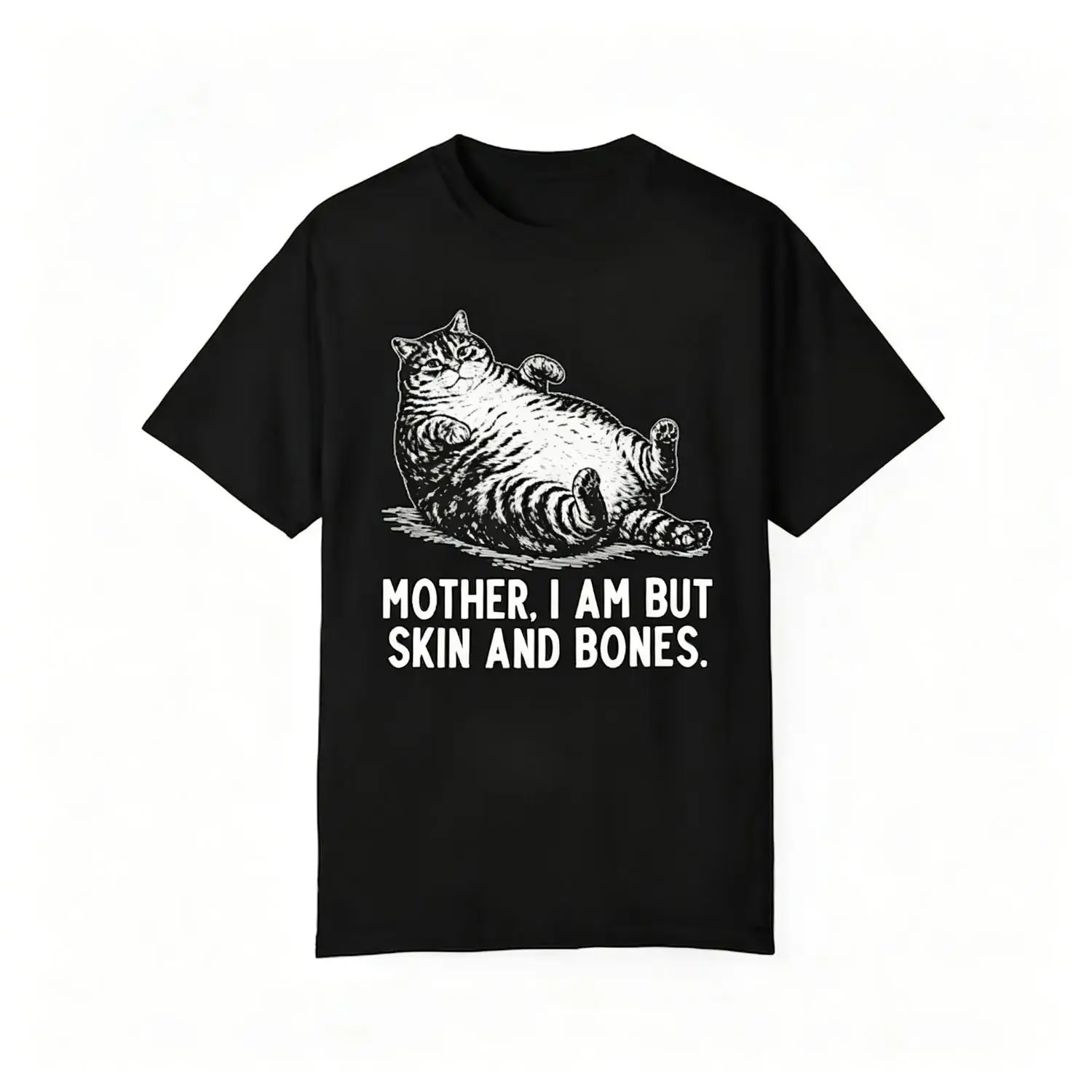 Mother I Am But Skin And Bones, Funny Fat Cat Tee, Funny Cat Meme Tee, Sarcastic Cat Lover Gift