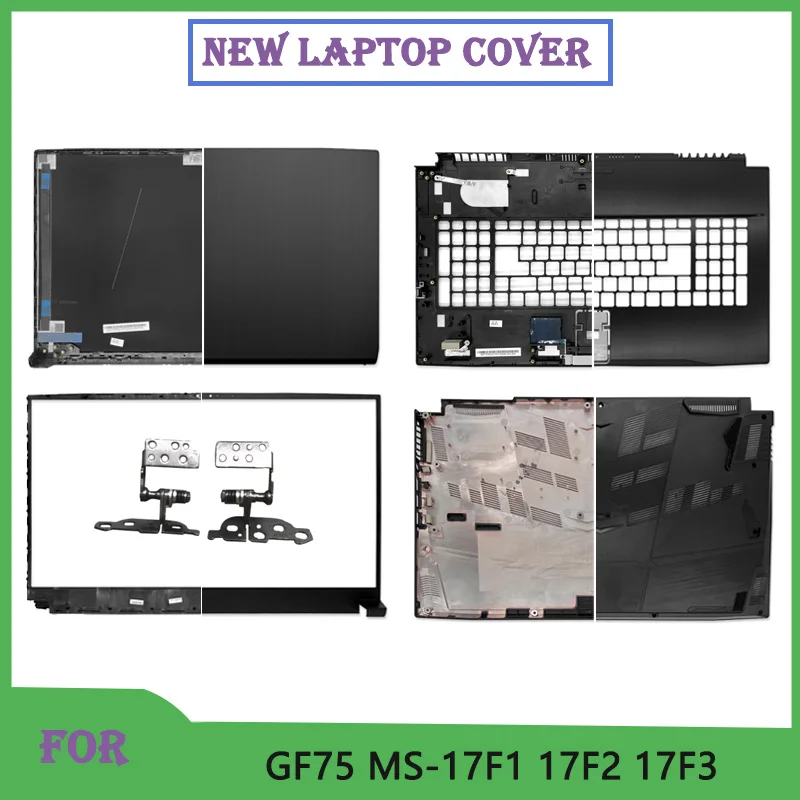

New For GF75 MS-17F1MS-17F2 MS-17F3 MS-17F4 MS-17F5 Laptop LCD Back Cover Front Bezel Palmrest Upper Bottom Case Replace Shell