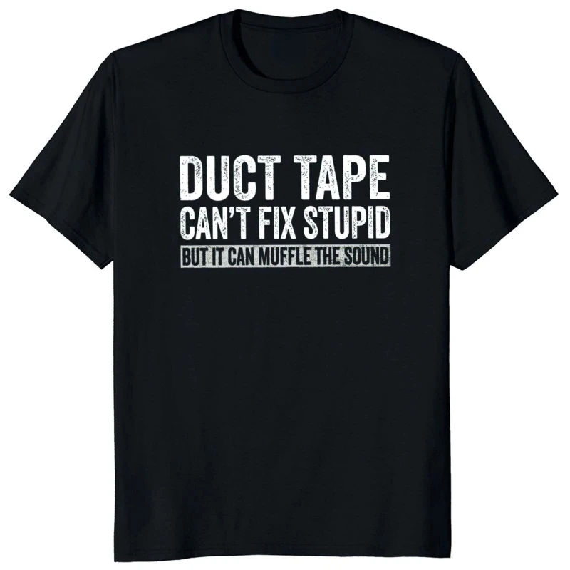 Duct Tape Can't Fix Stupid But It Can Muffle The Sound T Shirt Funny Quote 2022 Trending Streetwear Unisex Tee Tops 50933