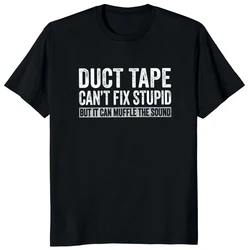 Duct Tape Can't Fix Stupid But It Can Muffle The Sound T Shirt Funny Quote 2022 Trending Streetwear Unisex Tee Tops 50933