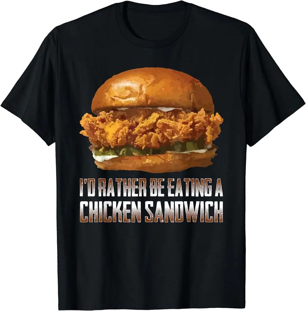 NEW I'd Rather Be Eating A Chicken Sandwich Funny Burger Lover T-Shirt S-3XL High Quality 100%Cotton Short Sleeve