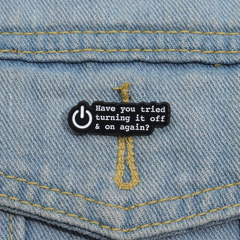 Have You Tried Turning It Off and On Again Enamel Pin Funny Quotes Brooch Lapel Badge Jewelry Gift For Friends