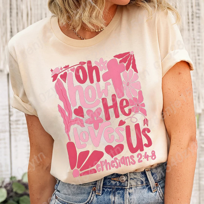 

Oh How He Loves Us Valentine T-shirts, Christian Valentine T-shirt, Bible Verse Quote Tees, Women Valentine's Day T-shirts