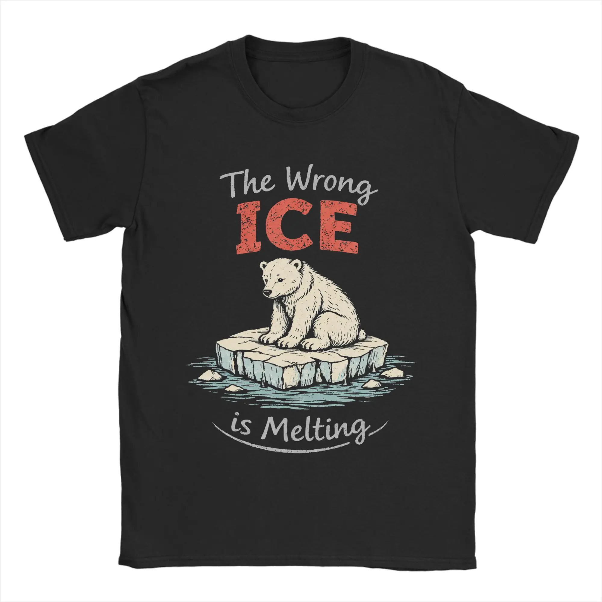 The Wrong ICE is Melting T Shirt The Planet Heats Up Melt ICE Cotton T-Shirts For Adult Casual Tee Shirt Short-Sleeved Clothing