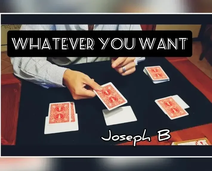 Whatever you want by Joseph B -Magic tricks