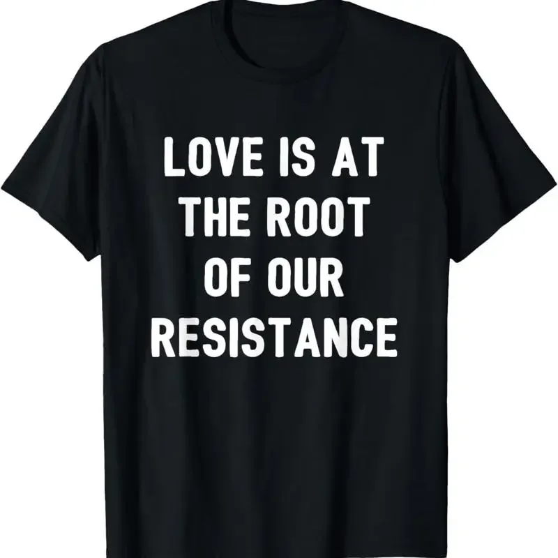 Love is at the Root of Our Resistance LGBT Pride T Shirt