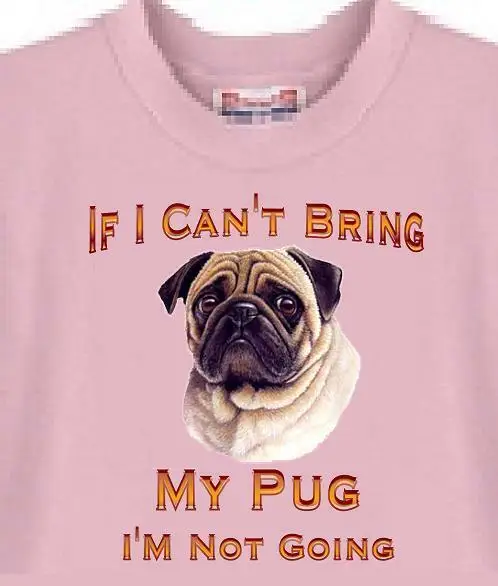 

Dog T-Shirt Men Women - If I Can't Bring My Pug I'm Not Going