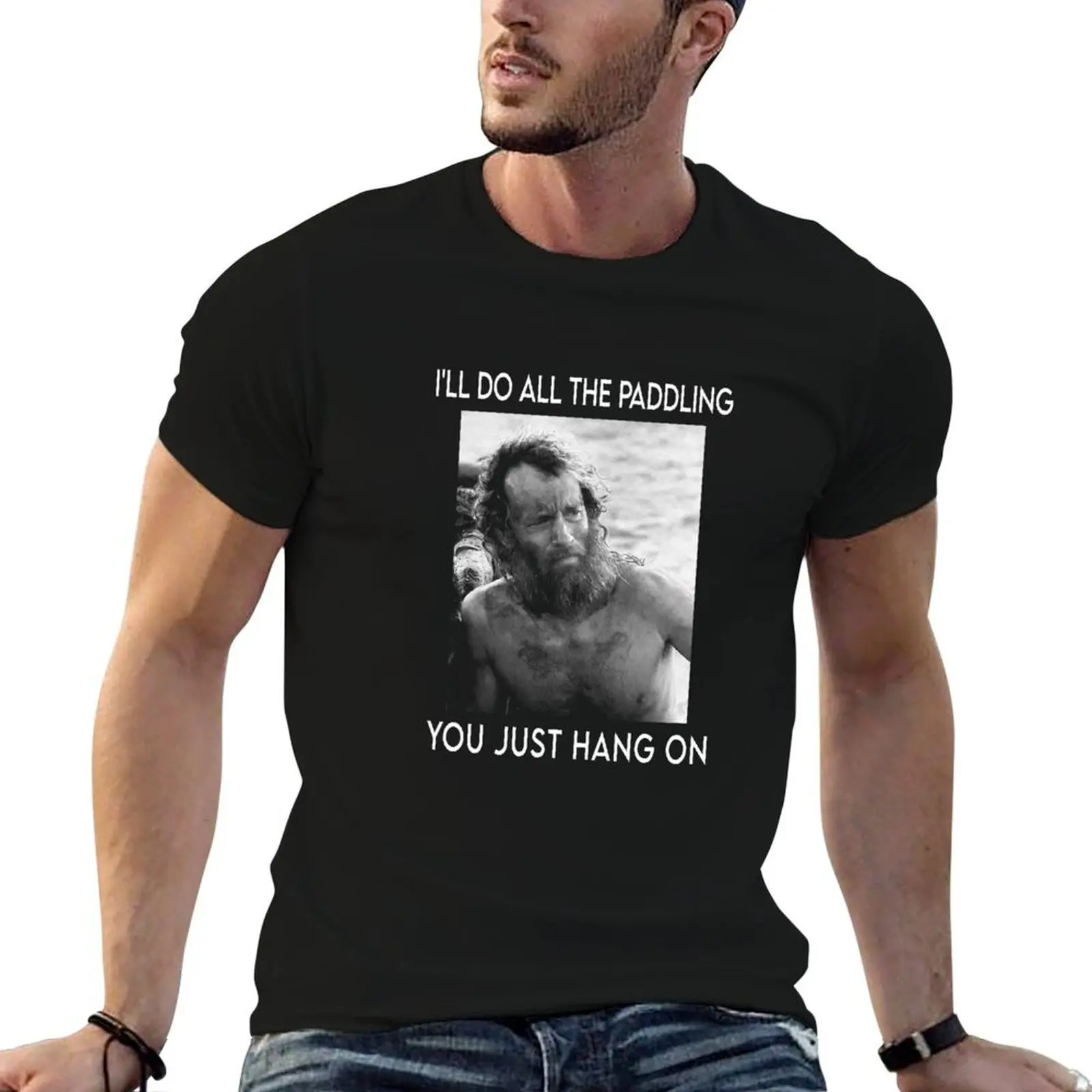 I'll do all the paddling you just hang on Chuck Noland man T-Shirt sweat blanks mens graphic t-shirts pack