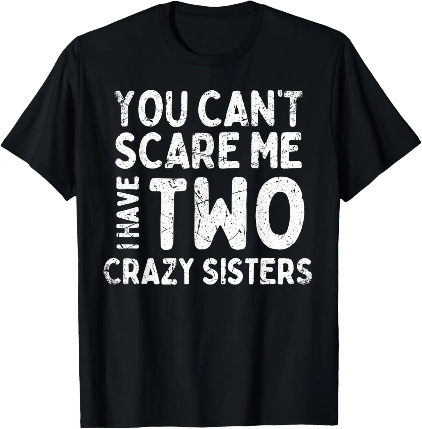 Vintage You Can't Scare Me, I Have Two Crazy Sisters Funny T-Shirt