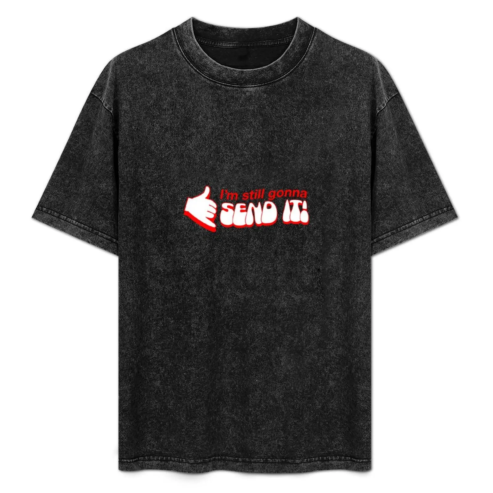 

I'm still gonna send it! Red T-Shirt custom t-shirts anime stuff mens tall t shirts