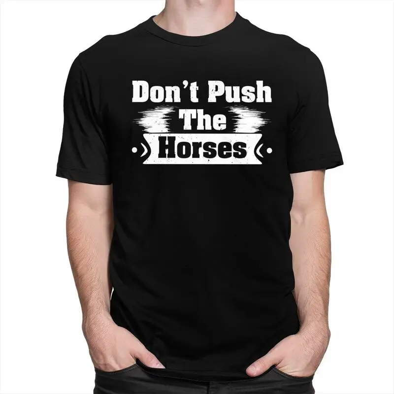 Don't Push The Horses T Shirts Sarcastic Quote Meme T-shirt Summer Streetwear Casual Graphic Tee Tops Loose Oversized Clothing