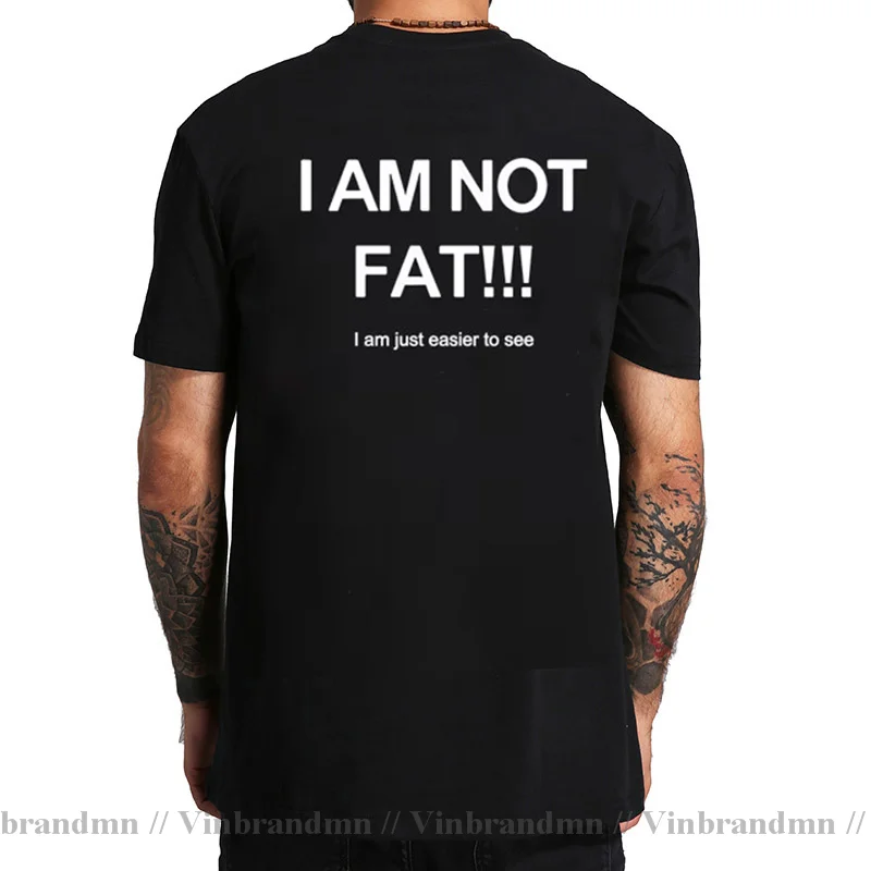 I Am not Fat Just Easier To See T Shirt men Joke Funny Gifts Tshirt Cool Humor Short Sleeve Plus Size 4XL 5XL 6XL Tops Tee Shirt