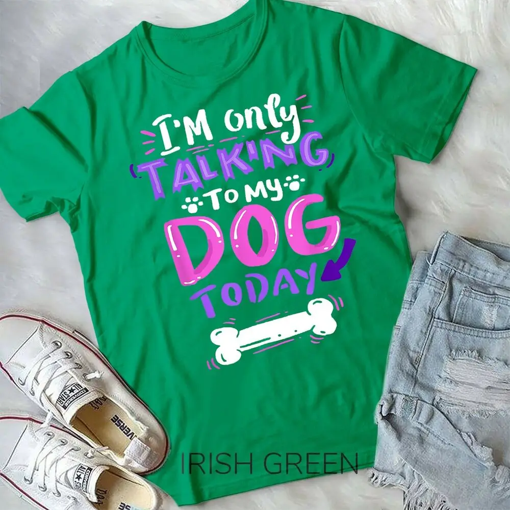 I'm Only Talking To My Dog Today T-Shirt - Dog Lover Gift Unisex Form T-Shirt