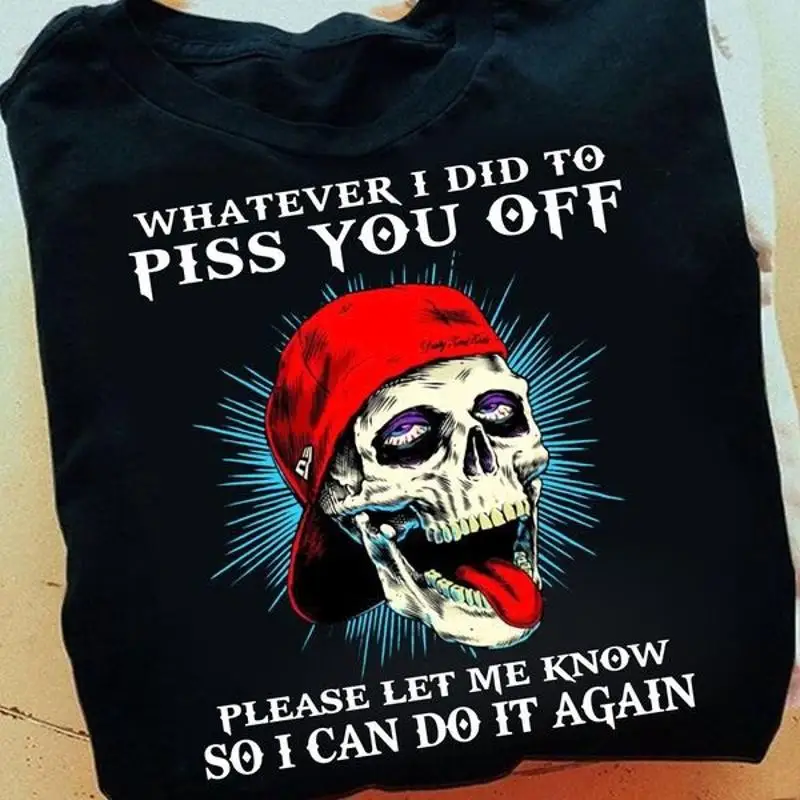 

Футболка с черепом What I Did To Piss You Off Can Do It Again