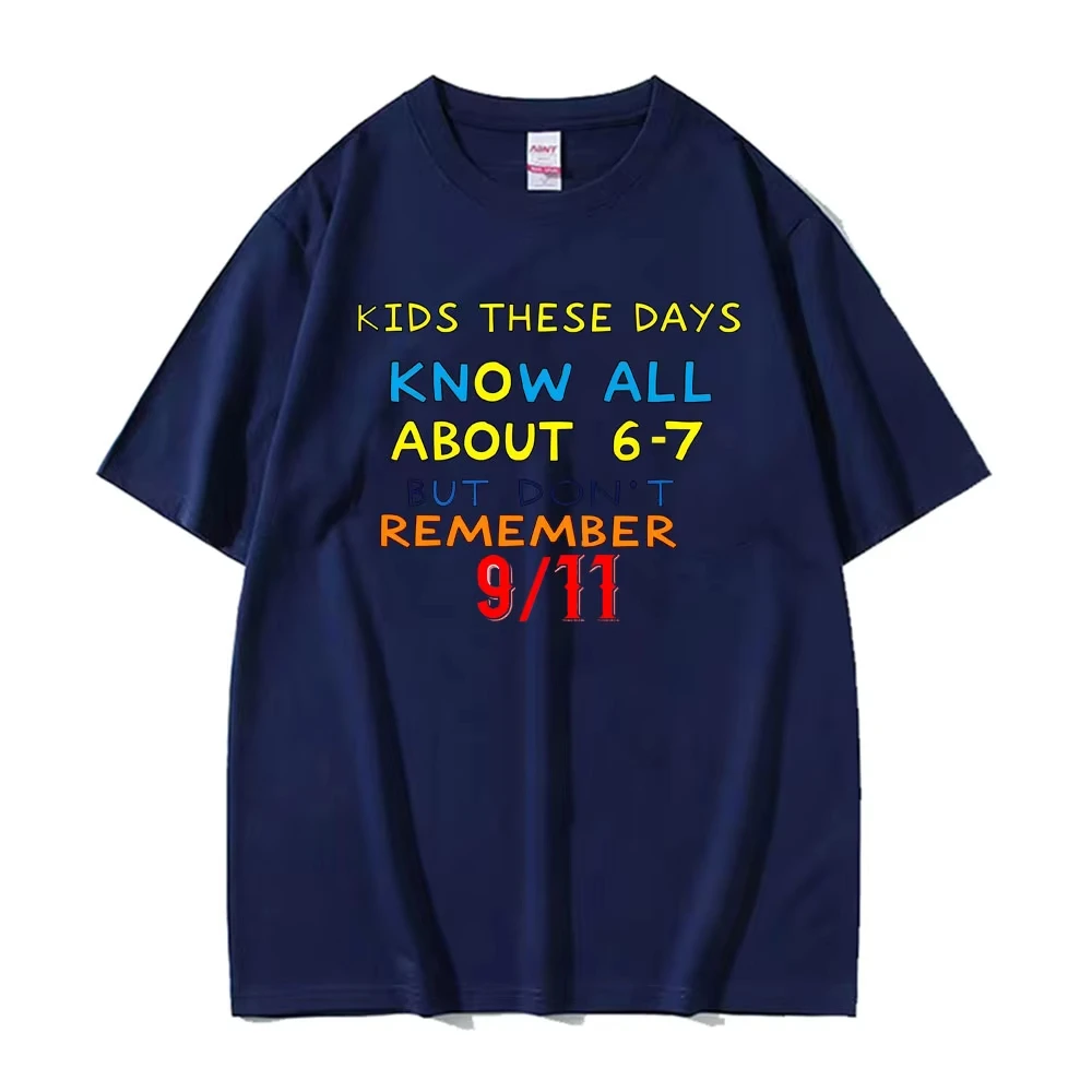 Kids These Days 6 7 But Don’t Remember 9 11 Funny Meme T-shirt Men Women Retro Fashion Loose T Shirts Oversized Hot Sale TShirt
