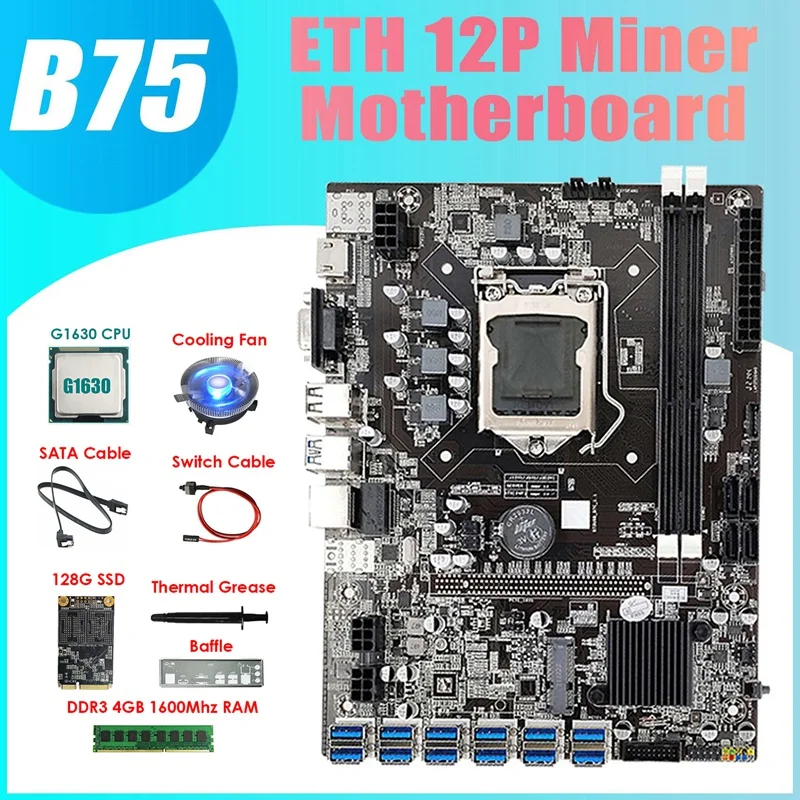 

B75 ETH Miner Motherboard 12USB+G1630 CPU+4G DDR3 RAM+128G SSD+Fan+SATA Cable+Switch Cable+Thermal Grease+Baffle