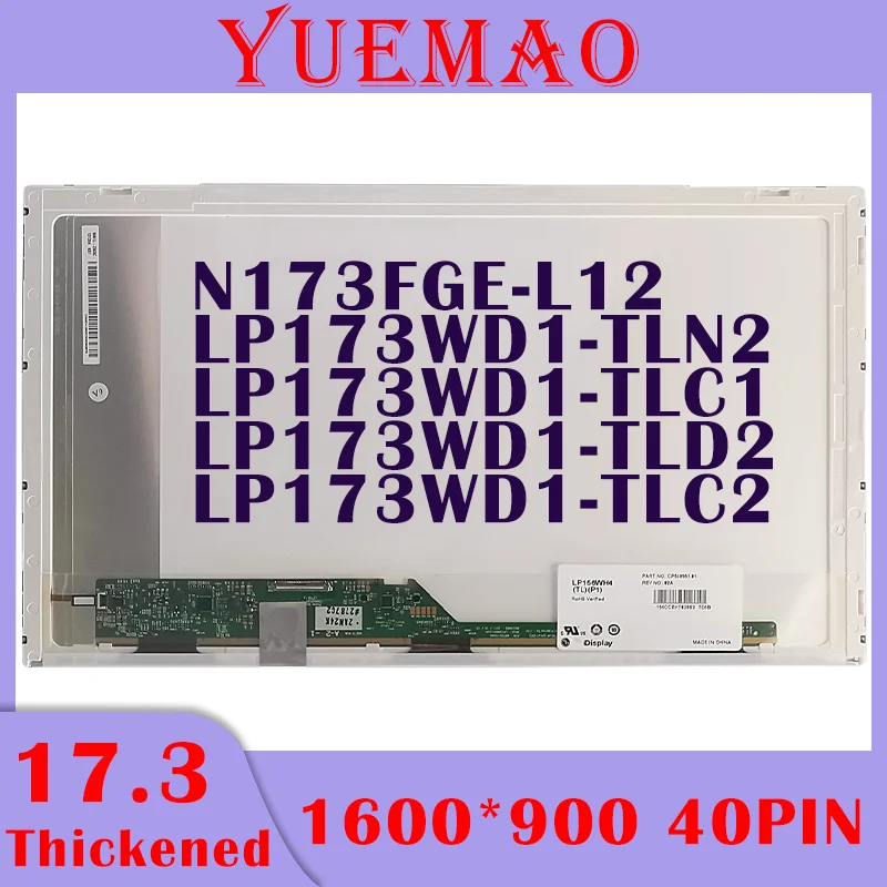 

17.3'' 1600x900 HD Laptop LCD Screen LP173WD1-TLN2 LP173WD1-TLC1 LP173WD1-TLD2 LP173WD1-TLC2 N173FGE-L12 40pins Display Matrix