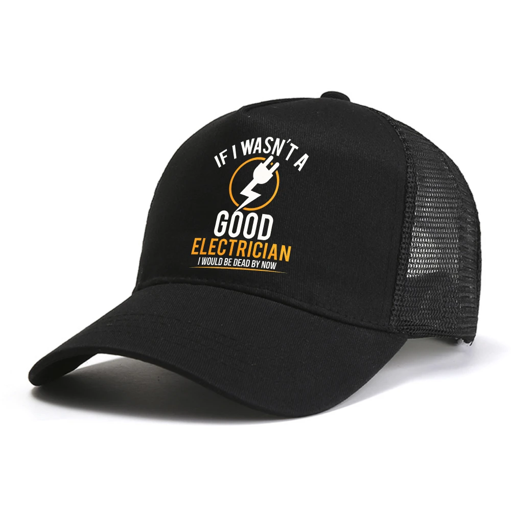 If I Wasn't A Good Electrician I'd Be Dead baseball cap By Now Funny Electrician Gift Electrician Work Retired mesh hat