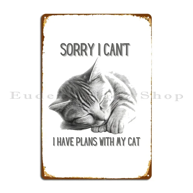 Sorry I Can't I Have Plans With My Cat Metal Sign Cave Painting Custom Poster Custom Tin Sign Poster