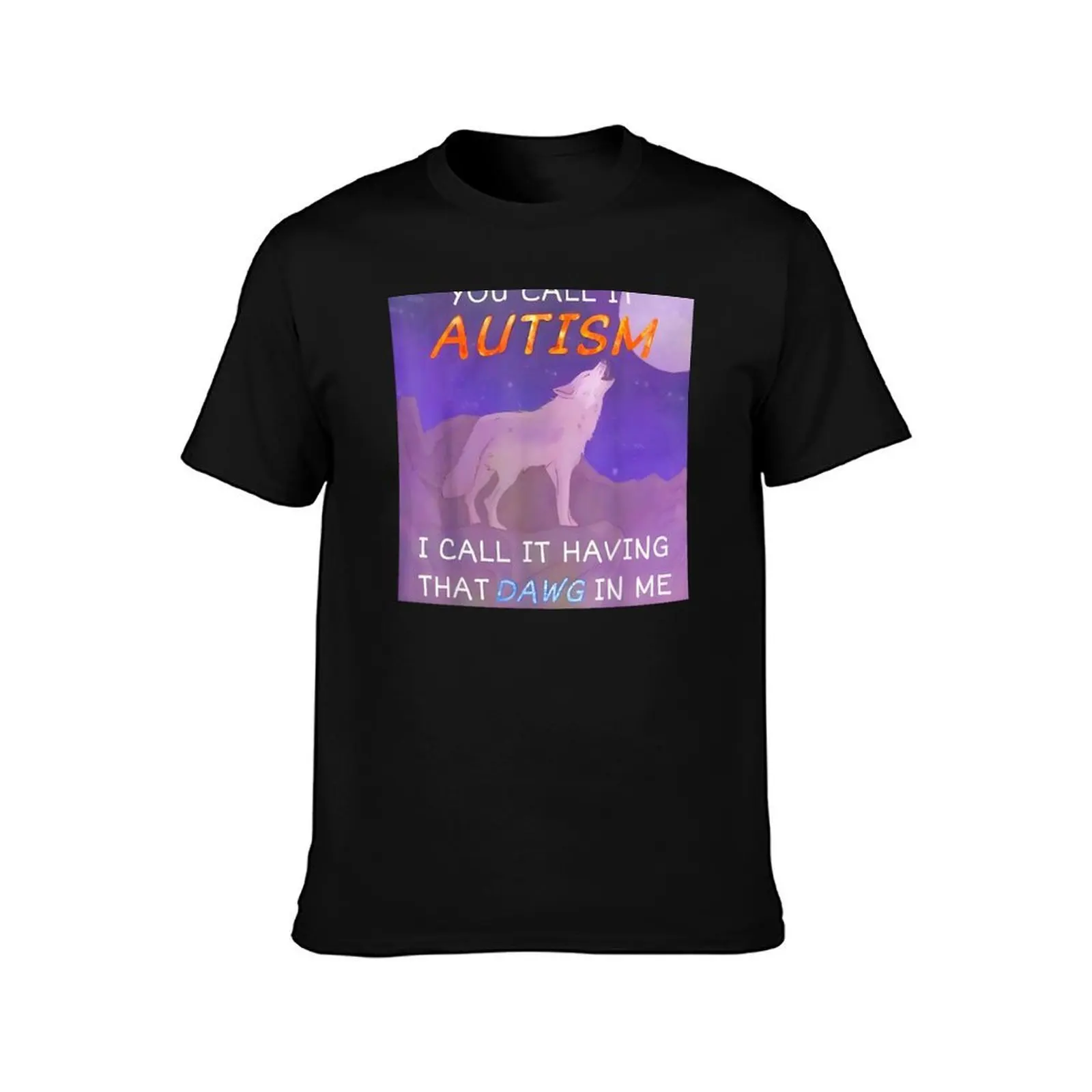 You Call It Autism I Call It Having That Dawg In Me T-Shirt, Summer Casual Cotton Tee, Oversized Streetwear Tops, 100% Cotton