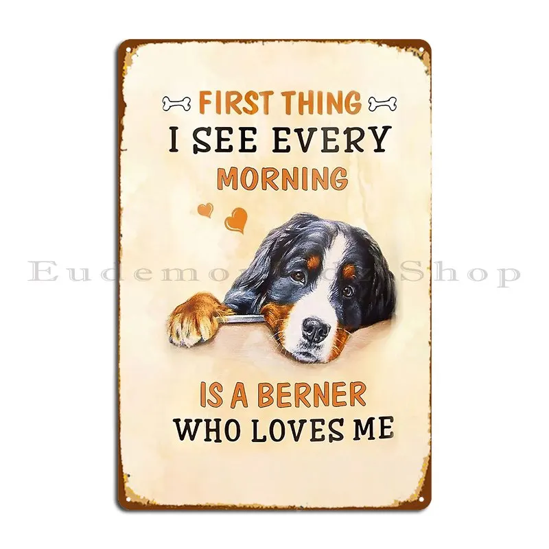 Bernese Mountain Dog First Thing I See Every Morning Metal Plaque Garage Club Designing Wall Decor Custom Tin Sign Poster