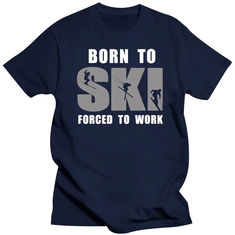 Born To SKI, Forced To Work Skiing Ice Skating Unisex T Shirt Men Women Tee Shirt Variety Of Sizes And Colors