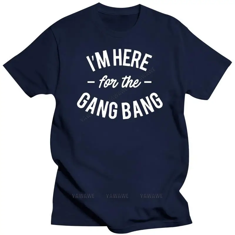 Beach man tee shirt fashion print tees Men t-shirt I'm Here For The Gangbang T Shirt tshirt Women t shirt male t-shirts tops