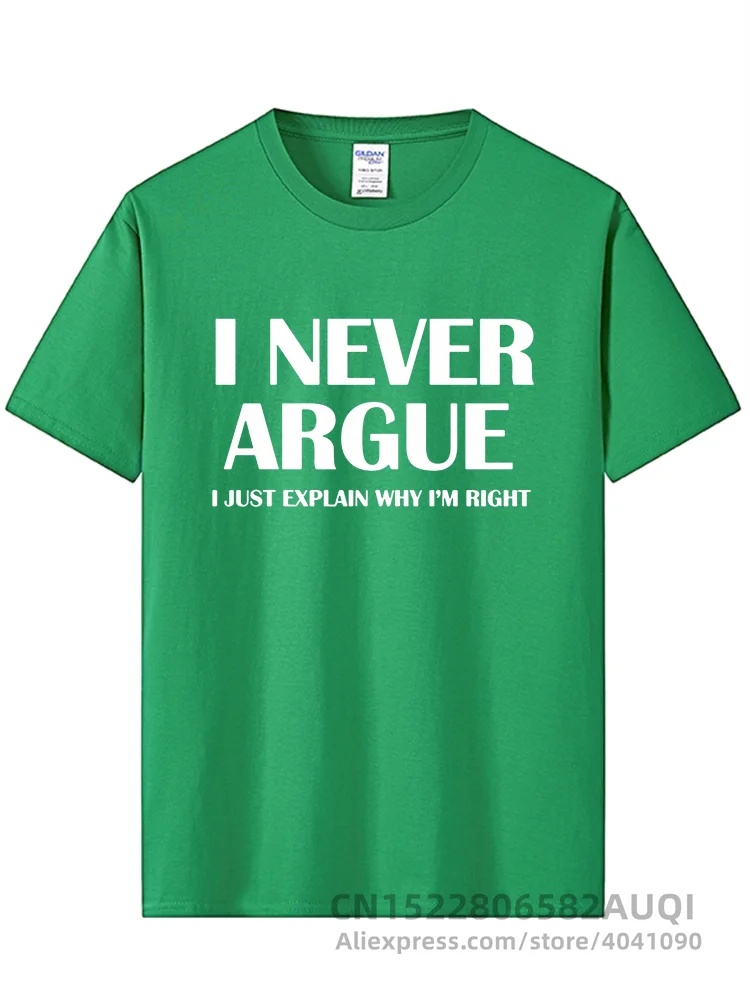 I Never Argue Funny Slogan Men T Shirt Streetwear Casual Short Sleeve Print Cotton Hip Hop Casual O-Neck T-shirt Tops Tee