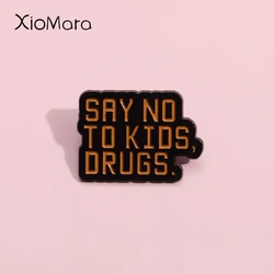 Say No To Kids Drugs Enamel Pins Custom Funny Quotes Brooches Lapel Badges Jewelry Gift For Best Friends Wholesale