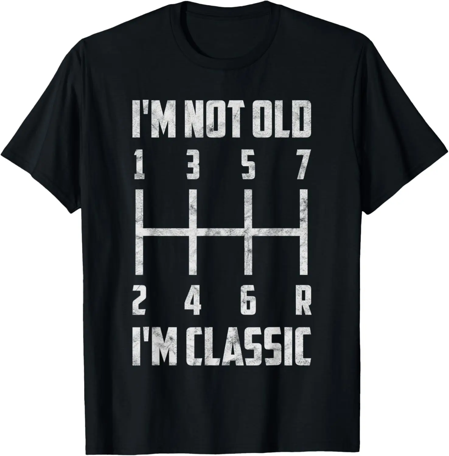 

I'm Not Old I'm Classic | Manual Transmission Shift Pattern T-Shirt