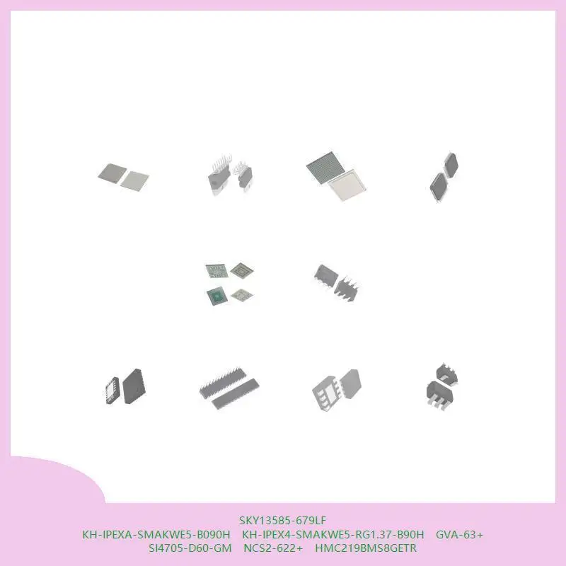 SKY13585-679LF KH-IPEXA-SMAKWE5-B090H KH-IPEX4-SMAKWE5-RG1.37-B90H GVA-63+ SI4705-D60-GM NCS2-622+ HMC219BMS8GETR