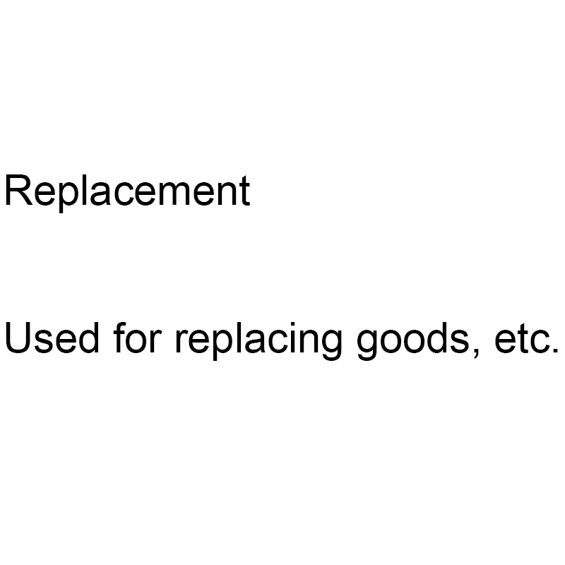 Replacement  Used for replacing goods, etc.