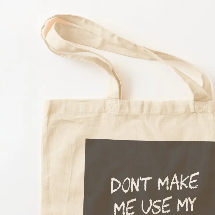 Don't Make Me Use My Teacher Voice Tote Bag custom fabric bag personalized tote bag university shopper Women bags