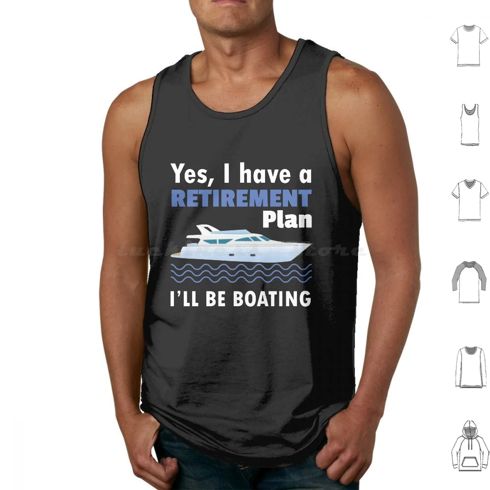 I Have A Retirement Plan I'll Be Boating Tank Tops Print Cotton Have Retirement Plan Ill Boating Sailing