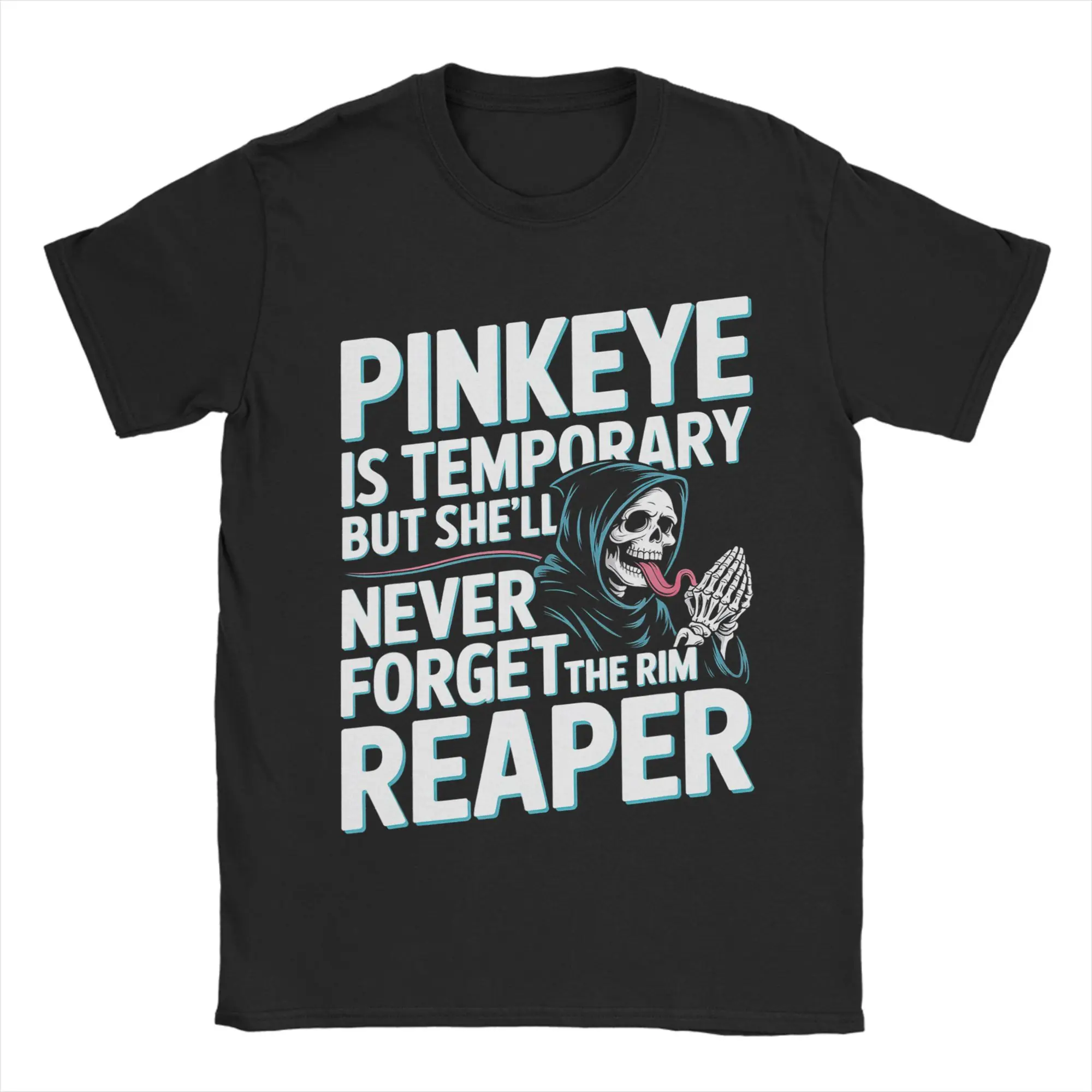 Men Pinkeye is Temporary But She'll Never Forget The Rim Reaper  T Shirts Clothing Short Sleeve O Neck Tees Plus Size T-Shirts